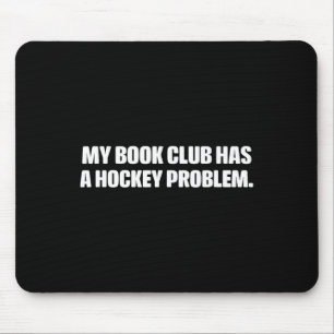 Funny My Book Club Has A Hockey Problem... Design Mouse Pad