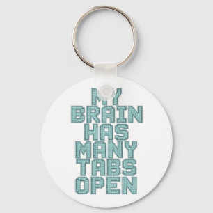 Funny "My Brain Has Many Tabs Open" Quote Key Ring