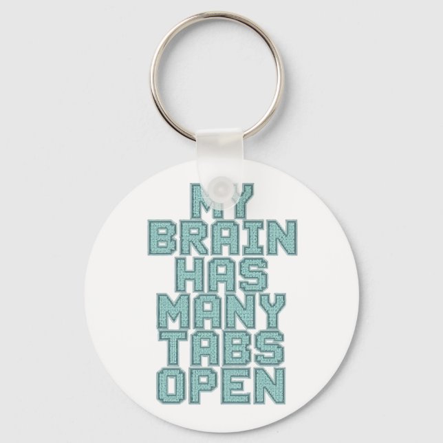 Funny "My Brain Has Many Tabs Open" Quote Key Ring (Front)
