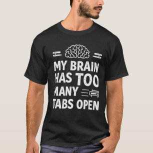 Funny "My Brain Has Too Many Tabs Open" Men's T-Shirt