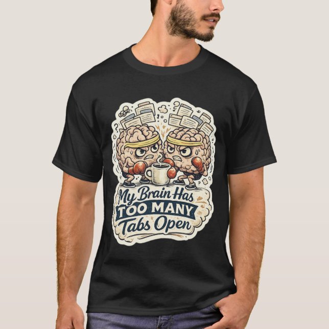 Funny My Brain Has Too Many Tabs Open T-Shirt  (Front)