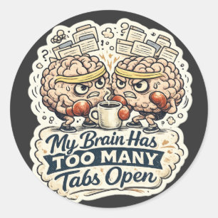 Funny My Brain Has Too Many Tabs Open T-Shirt Classic Round Sticker