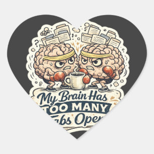 Funny My Brain Has Too Many Tabs Open T-Shirt  Heart Sticker