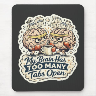 Funny My Brain Has Too Many Tabs Open T-Shirt  Mouse Pad