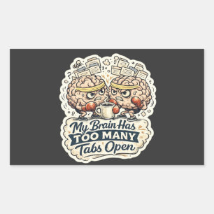 Funny My Brain Has Too Many Tabs Open T-Shirt Rectangular Sticker