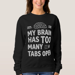 Funny "My Brain Has Too Many Tabs Open" Women's Sw Sweatshirt