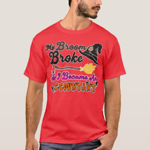 Funny My Broom Broke So I Became an Accountant T-Shirt