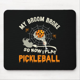 Funny My Broom Broke So Now I Play Pickleball Mouse Pad