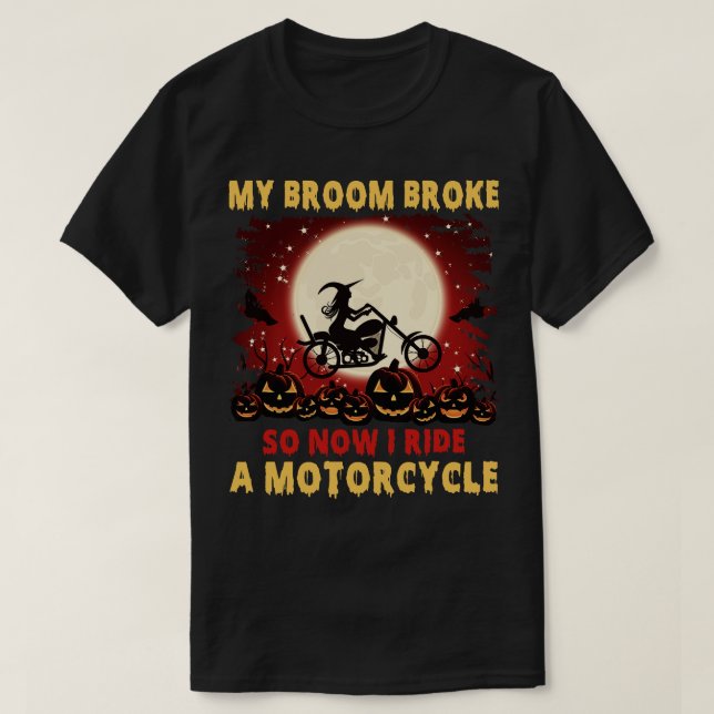 Funny My Broom Broke So Now I Ride Motocycle Hallo T-Shirt (Design Front)