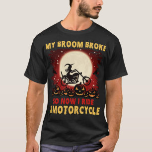Funny My Broom Broke So Now I Ride Motocycle Hallo T-Shirt