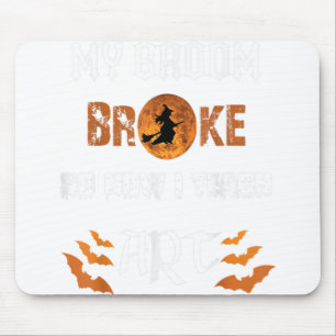Funny My Broom Broke So Now I Teach Art Mouse Pad