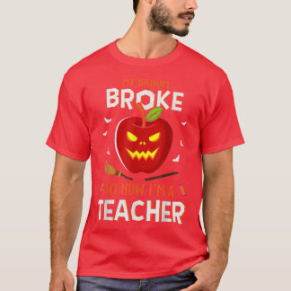 Funny My Broom Broke So Now I'm A Teacher Hallowee T-Shirt