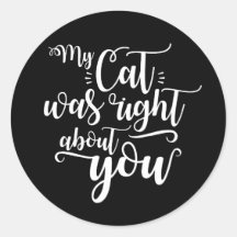 Funny My Cat Was Right About You Humorous Saying