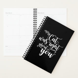 Funny My Cat Was Right About You Humourous Saying Planner