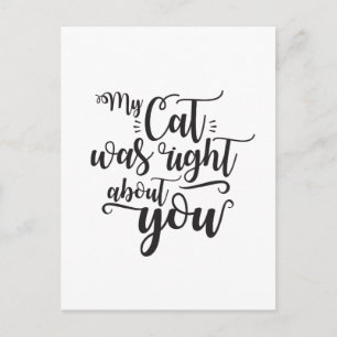 Funny My Cat Was Right About You Humourous Saying Postcard
