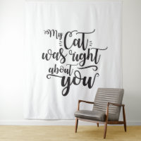 Funny My Cat Was Right About You Humourous Saying