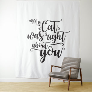 Funny My Cat Was Right About You Humourous Saying Tapestry