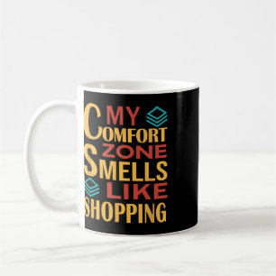 Funny My Comfort Zone Smells Like Shopping Coffee Mug