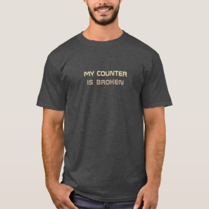 Funny My Counter Is Broken T-Shirt