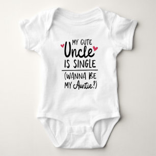 Funny My Cute Uncle Is Single Wanna Be My Auntie? Baby Bodysuit