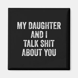 Funny My Daughter And I Talk About You Gift For Mo Magnet