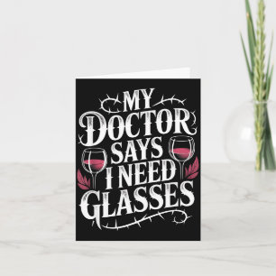 Funny My Doctor Says I Need Gles Humor Wine Lover Card