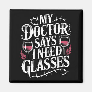Funny My Doctor Says I Need Gles Humor Wine Lover  Magnet