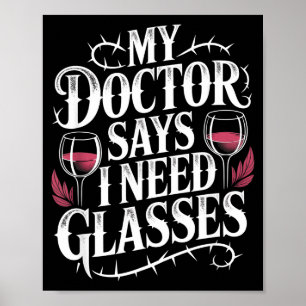 Funny My Doctor Says I Need Gles Humor Wine Lover  Poster
