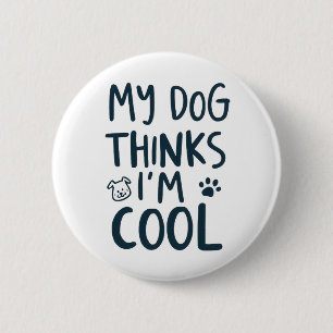 Funny My Dog Thinks Im Cool Pet Quote 6 Cm Round Badge