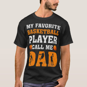Funny My Favorite Basketball Player Call Me Dad Fa T-Shirt