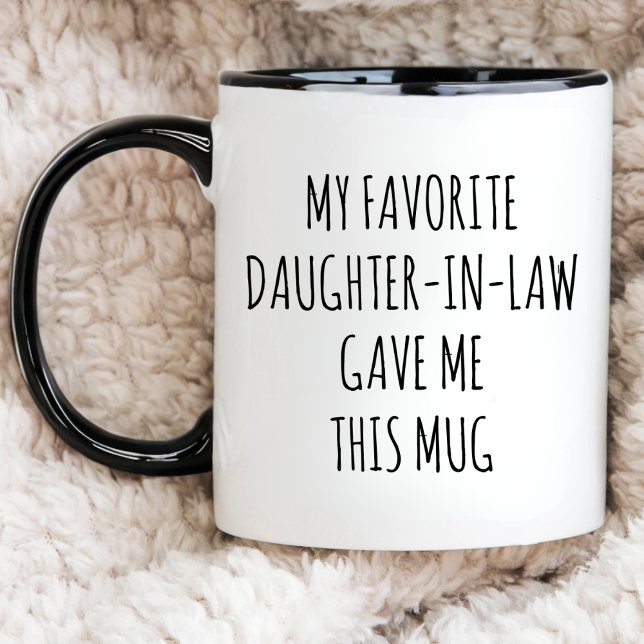 FUNNY MY FAVORITE DAUGHTER-IN-LAW GAVE ME THIS MUG (Creator Uploaded)