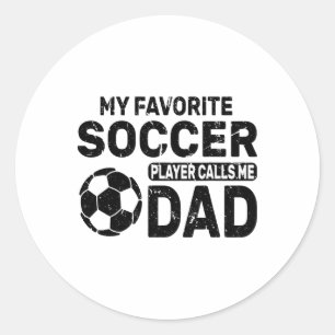 Funny My Favorite Soccer Player Calls Me Dad Fathe Classic Round Sticker