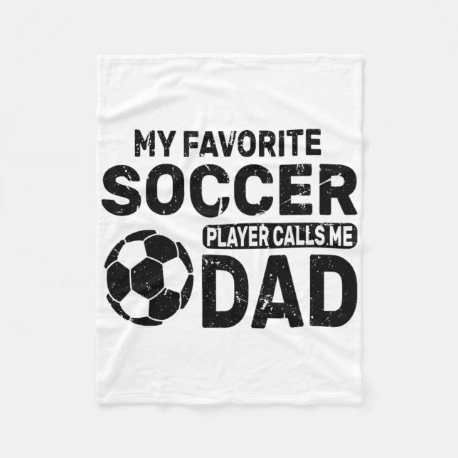 Funny My Favorite Soccer Player Calls Me Dad Fathe Fleece Blanket (Front)
