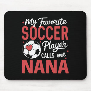 Funny My Favorite Soccer Player Calls Me Nana Mouse Pad