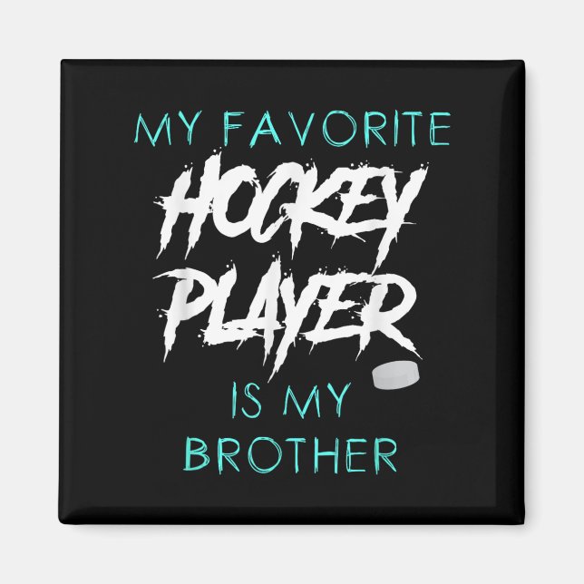 Funny My Favourite Hockey Player Is Brother Men Wo Magnet (Front)