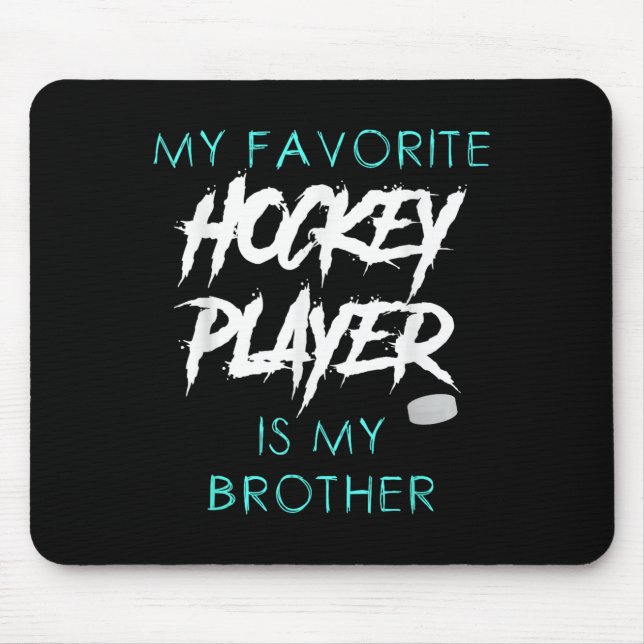 Funny My Favourite Hockey Player Is Brother Men Wo Mouse Pad (Front)