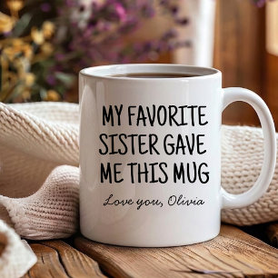 Funny My Favourite Sister Gave Me sisters-in-law Coffee Mug