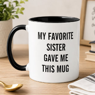 Funny My Favourite Sister Gave Me This Mug