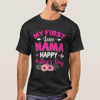 Funny My First Love Mama Cute Flower Mother's Day T-Shirt