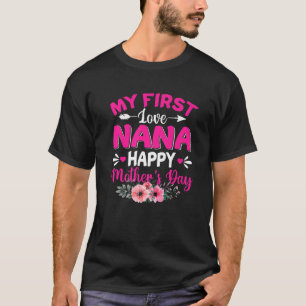 Funny My First Love Nana Cute Flower Mother's Day T-Shirt