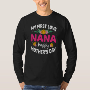 Funny My First Love Nana Cute Flower Mother's Day T-Shirt