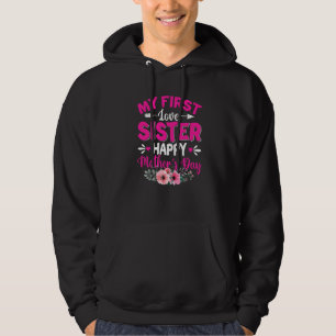 Funny My First Love Sister Cute Flower Mother's Da Hoodie