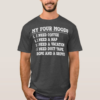 Funny My Four Moods I Need Coffee I Need A Nap Cof T-Shirt