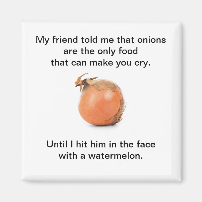 Funny "My Friend Told Me That Onions..." Magnet (Front)