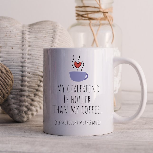 Funny My Girlfriend Is Hotter Than My Coffee Mug (Creator Uploaded)