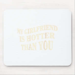 Funny My Girlfriend Is Hotter Than You Sarcastic S Mouse Pad