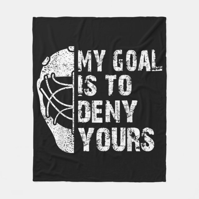 Funny My Goal Is To Deny Yours Hockey Goalie Ice Fleece Blanket (Front)