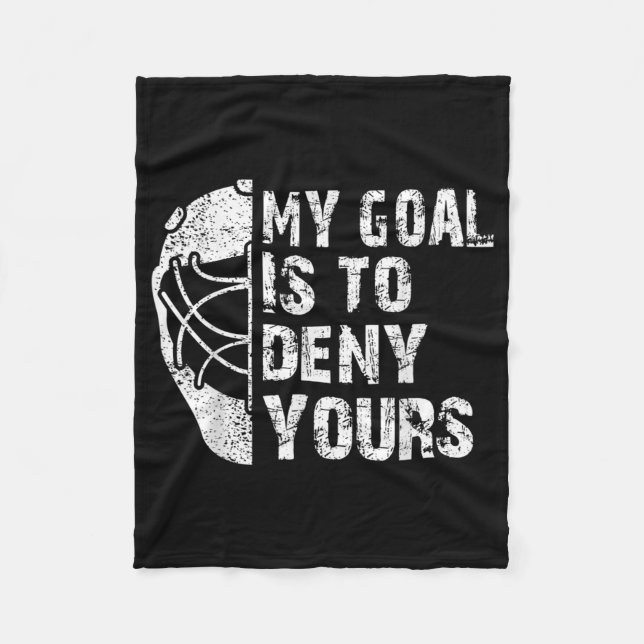 Funny My Goal Is To Deny Yours Hockey Goalie Ice Fleece Blanket (Front)