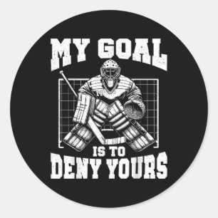 Funny My Goal Is To Deny Yours Hockey Goalie Ice H Classic Round Sticker