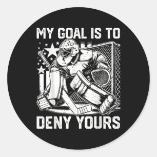 Funny My Goal Is To Deny Yours Hockey Goalie Ice H Classic Round Sticker